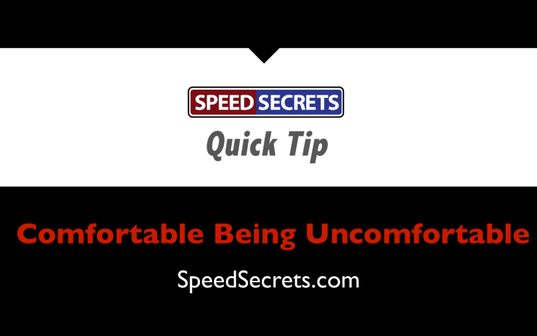 Comfortable Being Uncomfortable – Speed Secrets Quick Tip