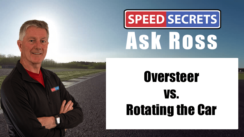 Q: What’s the difference between oversteer and rotating the car?