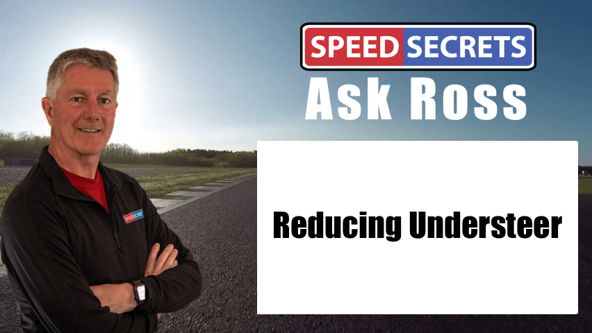 Q: How can I reduce the amount of understeer I experience – with my driving technique or car’s setup?