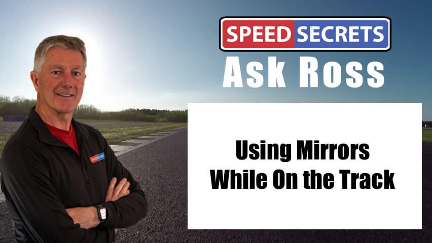 Q: What should I do to practice using my mirrors when driving on the road that will not distract me on the track?