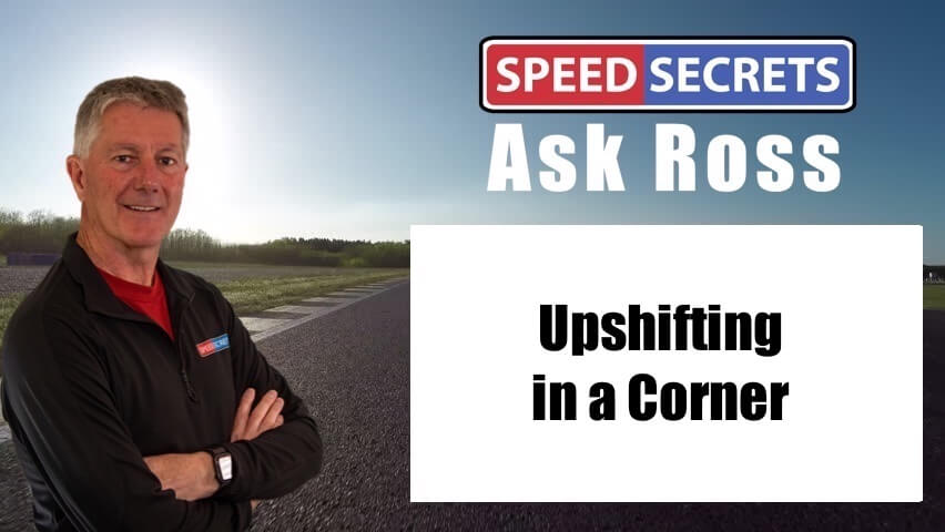 Q: When and in what type of car can you upshift in a corner?